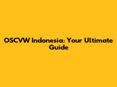 OSCVW Indonesia: Your Ultimate Guide