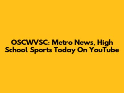 OSCWVSC: Metro News, High School Sports Today On YouTube