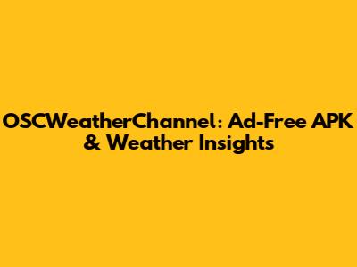 OSCWeatherChannel: Ad-Free APK & Weather Insights