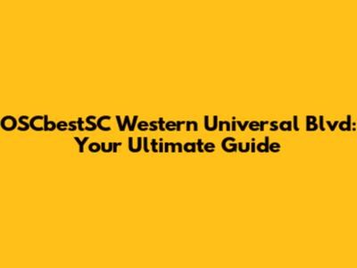 OSCbestSC Western Universal Blvd: Your Ultimate Guide