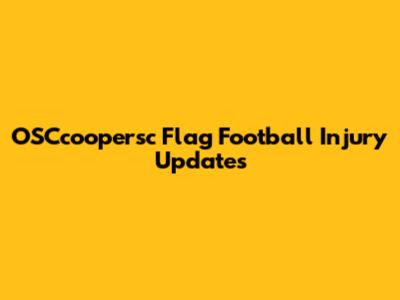 OSCcoopersc Flag Football Injury Updates