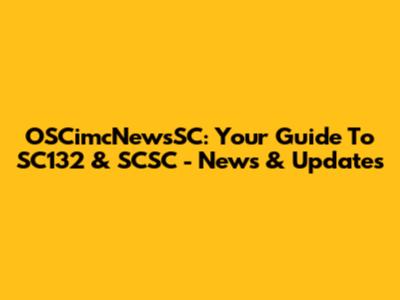 OSCimcNewsSC: Your Guide To SC132 & SCSC - News & Updates