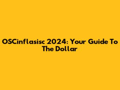 OSCinflasisc 2024: Your Guide To The Dollar