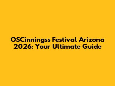 OSCinningss Festival Arizona 2026: Your Ultimate Guide
