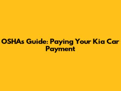 OSHA's Guide: Paying Your Kia Car Payment