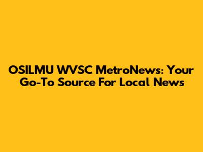 OSILMU WVSC MetroNews: Your Go-To Source For Local News