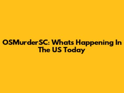 OSMurderSC: What's Happening In The US Today