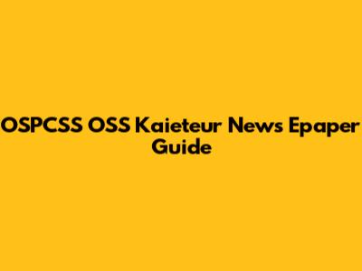 OSPCSS OSS Kaieteur News Epaper Guide