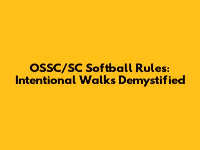 OSSC/SC Softball Rules: Intentional Walks Demystified