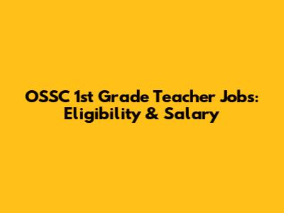 OSSC 1st Grade Teacher Jobs: Eligibility & Salary
