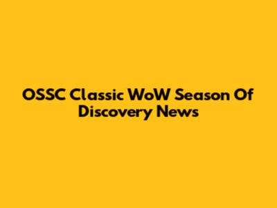 OSSC Classic WoW Season Of Discovery News