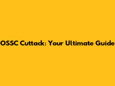 OSSC Cuttack: Your Ultimate Guide