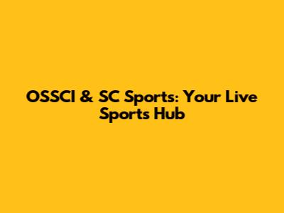 OSSCI & SC Sports: Your Live Sports Hub