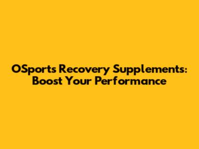 OSports Recovery Supplements: Boost Your Performance