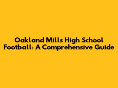 Oakland Mills High School Football: A Comprehensive Guide