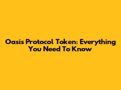 Oasis Protocol Token: Everything You Need To Know