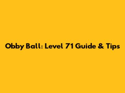 Obby Ball: Level 71 Guide & Tips