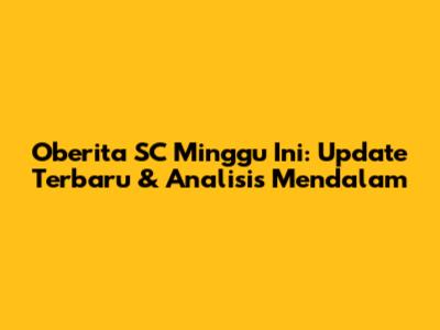 Oberita SC Minggu Ini: Update Terbaru & Analisis Mendalam