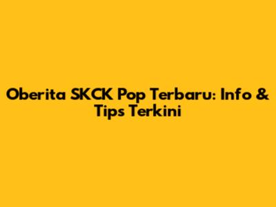 Oberita SKCK Pop Terbaru: Info & Tips Terkini