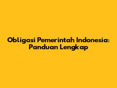 Obligasi Pemerintah Indonesia: Panduan Lengkap
