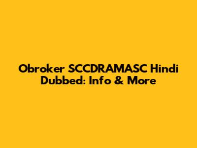 Obroker SCCDRAMASC Hindi Dubbed: Info & More