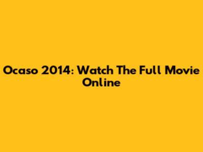 Ocaso 2014: Watch The Full Movie Online