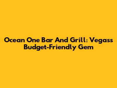 Ocean One Bar And Grill: Vegas's Budget-Friendly Gem