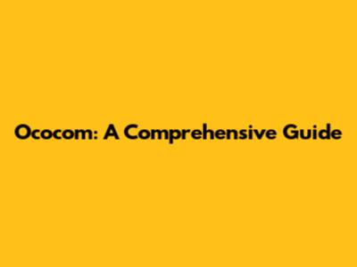 Ococom: A Comprehensive Guide