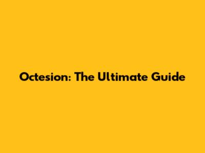 Octesion: The Ultimate Guide