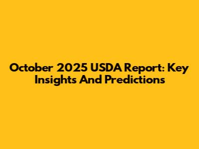 October 2025 USDA Report: Key Insights And Predictions