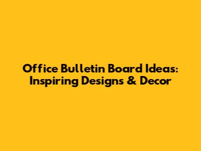 Office Bulletin Board Ideas: Inspiring Designs & Decor
