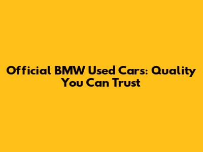 Official BMW Used Cars: Quality You Can Trust