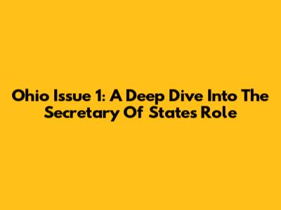 Ohio Issue 1: A Deep Dive Into The Secretary Of State's Role