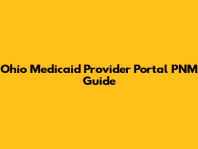 Ohio Medicaid Provider Portal PNM Guide