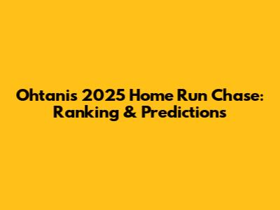 Ohtani's 2025 Home Run Chase: Ranking & Predictions