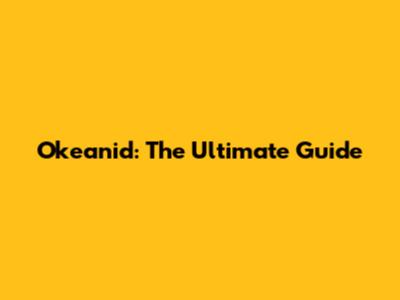 Okeanid: The Ultimate Guide