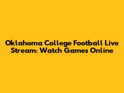Oklahoma College Football Live Stream: Watch Games Online