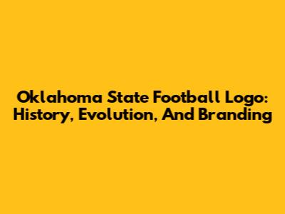 Oklahoma State Football Logo: History, Evolution, And Branding