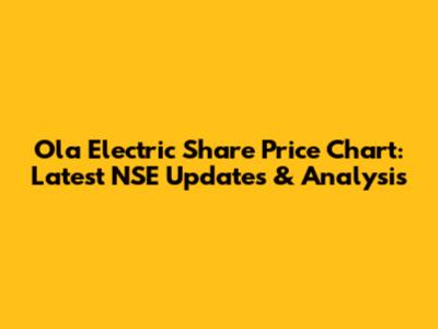 Ola Electric Share Price Chart: Latest NSE Updates & Analysis