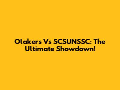 Olakers Vs SCSUNSSC: The Ultimate Showdown!