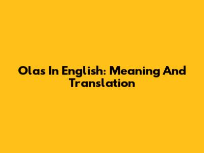 Olas In English: Meaning And Translation