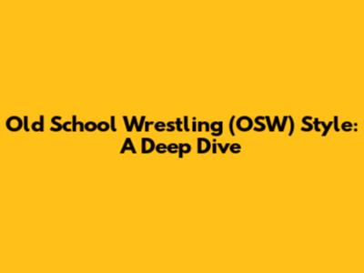 Old School Wrestling (OSW) Style: A Deep Dive