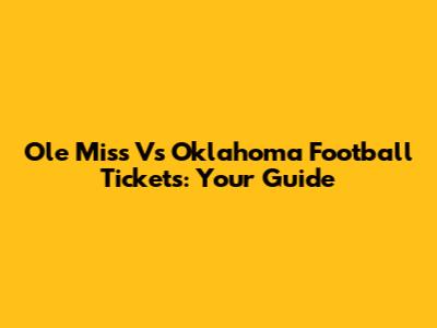 Ole Miss Vs Oklahoma Football Tickets: Your Guide