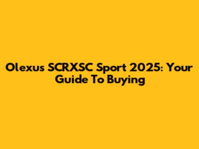 Olexus SCRXSC Sport 2025: Your Guide To Buying