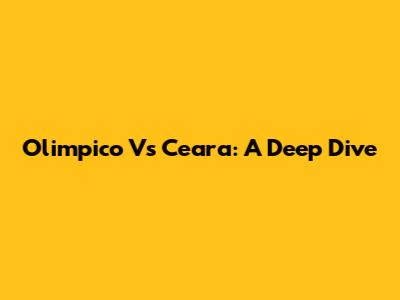 Olimpico Vs Ceara: A Deep Dive