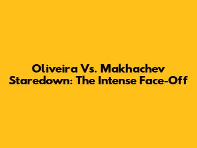 Oliveira Vs. Makhachev Staredown: The Intense Face-Off