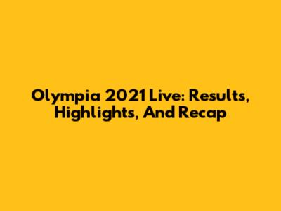 Olympia 2021 Live: Results, Highlights, And Recap