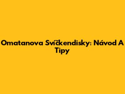Omatanova Svíčkendisky: Návod A Tipy