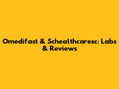 Omedifast & Schealthcaresc: Labs & Reviews