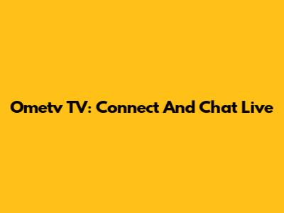Ometv TV: Connect And Chat Live